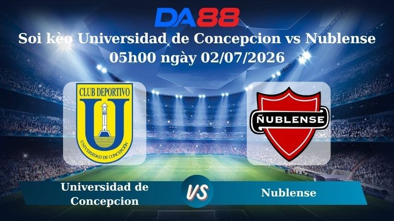 DA88 Nhận định soi kèo Universidad de Concepcion vs Nublense 05h00 ngày 02/07/2026 – Copa Chile