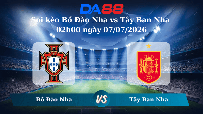 DA88 Nhận định soi kèo Bồ Đào Nha vs Tây Ban Nha 02h00 ngày 07/07/2026 – World Cup 2026