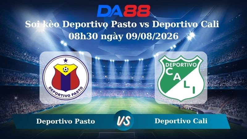 DA88 Nhận định soi kèo Deportivo Pasto vs Deportivo Cali 08h30 ngày 09/08/2026 – VĐQG Colombia