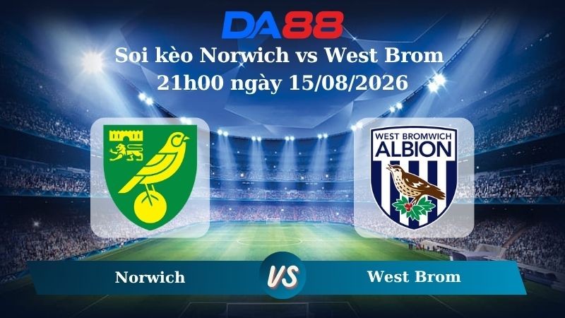 DA88 Nhận định soi kèo Norwich vs West Brom 21h00 ngày 15/08/2026 – Hạng nhất Anh