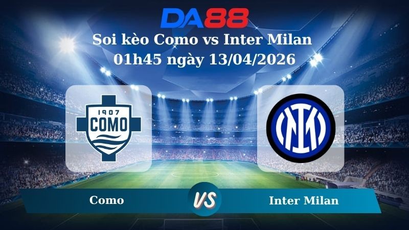 DA88 Nhận định soi kèo Como vs Inter Milan 01h45 ngày 13/04/2026 – Serie A